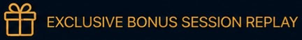 Exclusive Bonus Session Replay